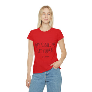 Women's Iconic T-Shirt - Did someone say vodka?