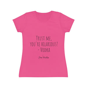 Trust me, you're hilarious! - Vodka - Women's Iconic T-Shirt