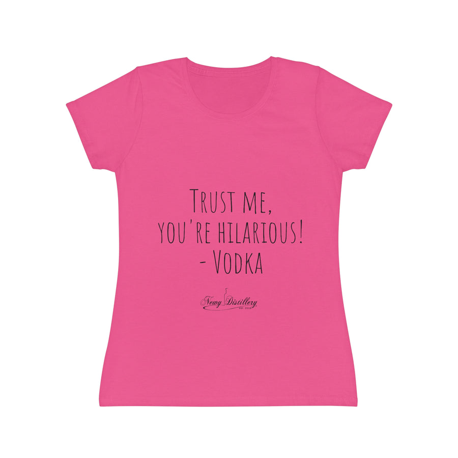 Trust me, you're hilarious! - Vodka - Women's Iconic T-Shirt