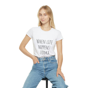 When life happens: Vodka - Women's Iconic T-Shirt