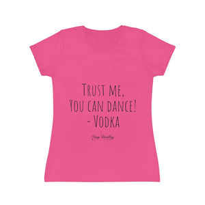 Trust me, you can dance! - Vodka - Women's Iconic T-Shirt