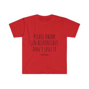 Drink Gin Responsibly - Unisex T-Shirt