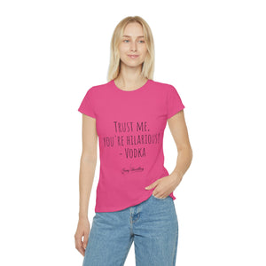 Trust me, you're hilarious! - Vodka - Women's Iconic T-Shirt