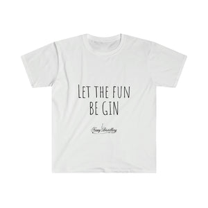 Let the Fun BE GIN - Unisex T-Shirt