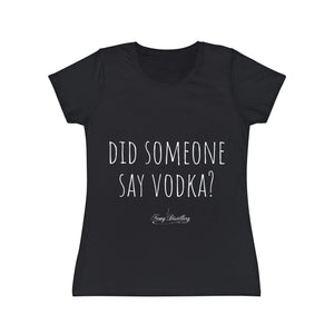 Women's Iconic T-Shirt - Did someone say vodka?