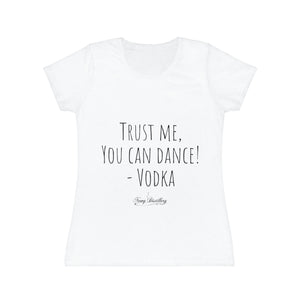 Trust me, you can dance! - Vodka - Women's Iconic T-Shirt