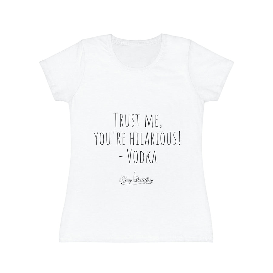 Trust me, you're hilarious! - Vodka - Women's Iconic T-Shirt