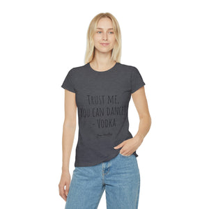 Trust me, you can dance! - Vodka - Women's Iconic T-Shirt