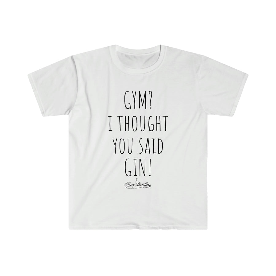 Gym? I thought you said GIN! - Unisex T-Shirt