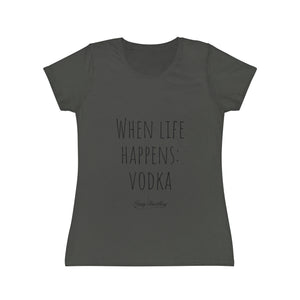 When life happens: Vodka - Women's Iconic T-Shirt