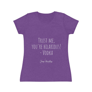 Trust me, you're hilarious! - Vodka - Women's Iconic T-Shirt