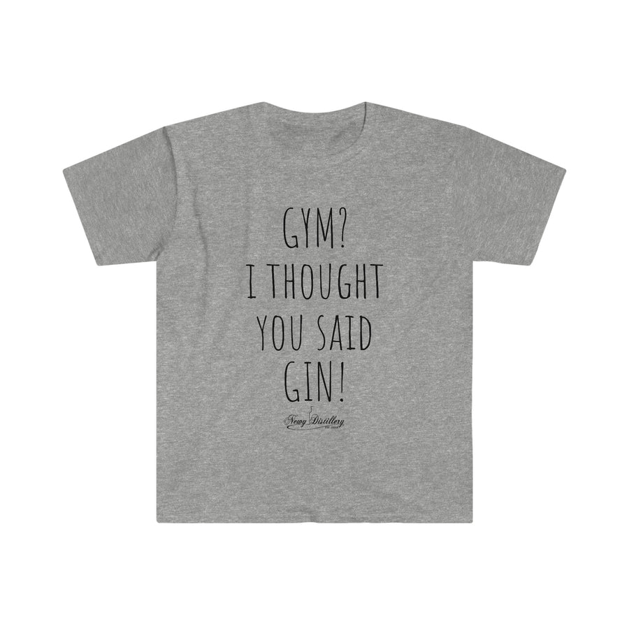 Gym? I thought you said GIN! - Unisex T-Shirt