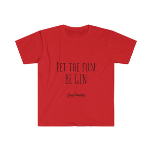 Let the Fun BE GIN - Unisex T-Shirt