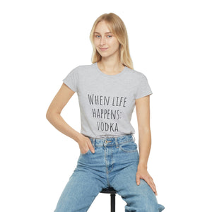 When life happens: Vodka - Women's Iconic T-Shirt