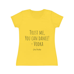 Trust me, you can dance! - Vodka - Women's Iconic T-Shirt