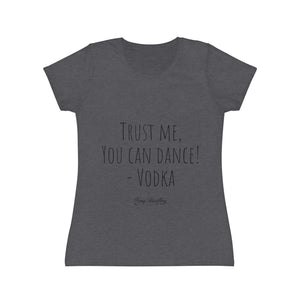 Trust me, you can dance! - Vodka - Women's Iconic T-Shirt