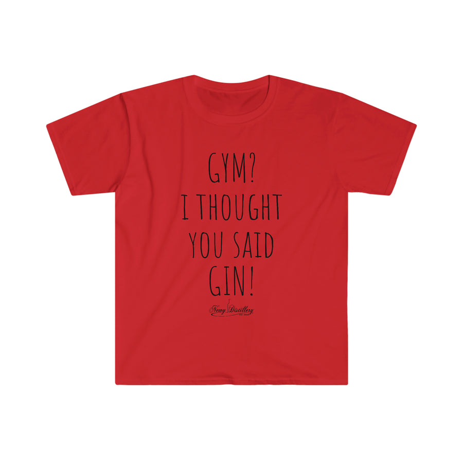 Gym? I thought you said GIN! - Unisex T-Shirt