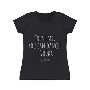 Trust me, you can dance! - Vodka - Women's Iconic T-Shirt