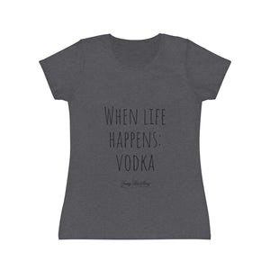 When life happens: Vodka - Women's Iconic T-Shirt