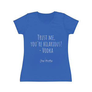 Trust me, you're hilarious! - Vodka - Women's Iconic T-Shirt