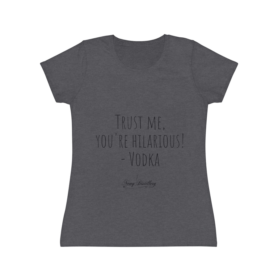 Trust me, you're hilarious! - Vodka - Women's Iconic T-Shirt