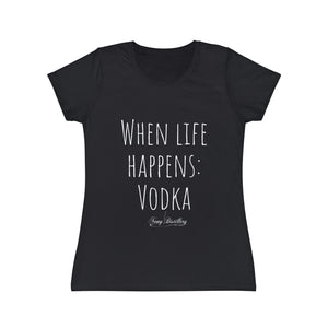 When life happens: Vodka - Women's Iconic T-Shirt