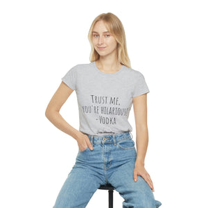 Trust me, you're hilarious! - Vodka - Women's Iconic T-Shirt