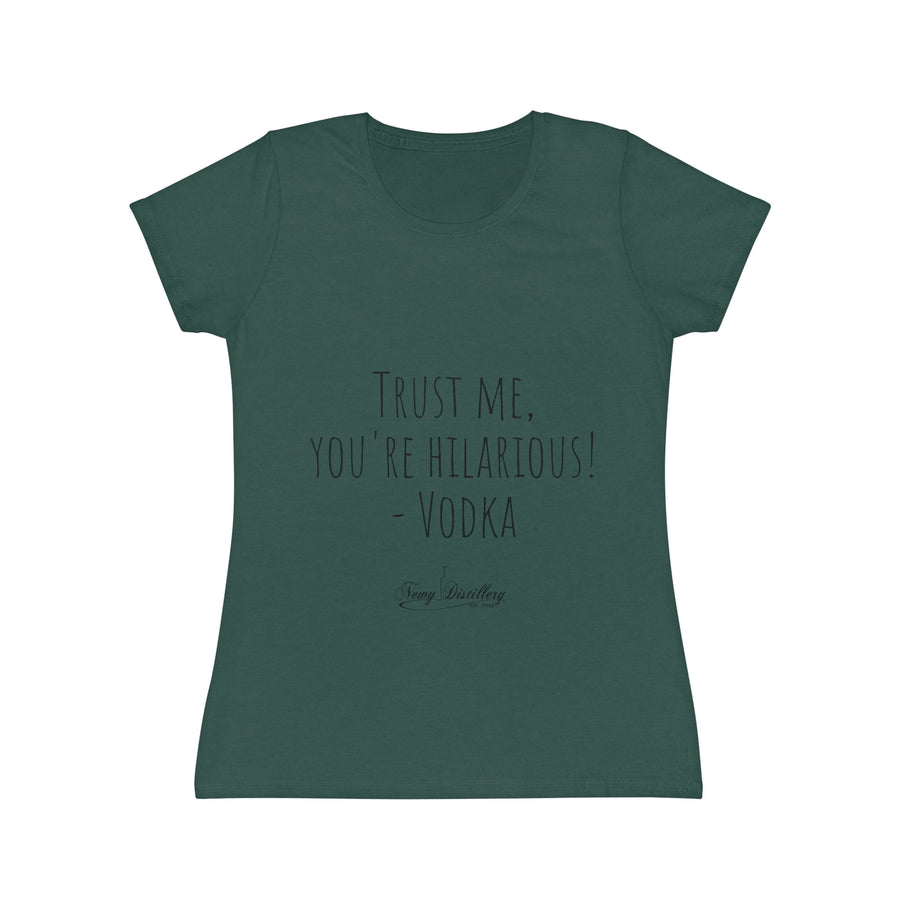 Trust me, you're hilarious! - Vodka - Women's Iconic T-Shirt