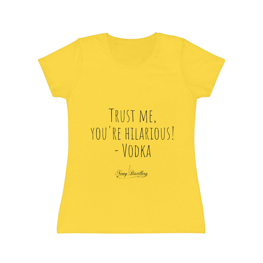 Trust me, you're hilarious! - Vodka - Women's Iconic T-Shirt