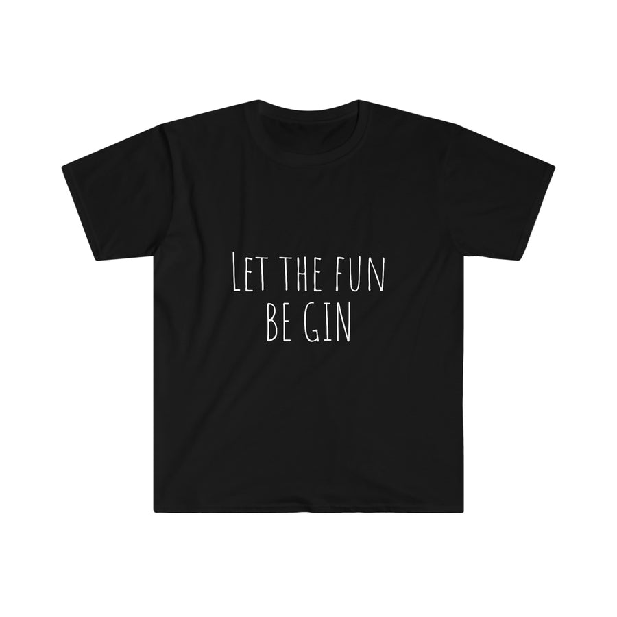 Let the Fun BE GIN - Unisex T-Shirt